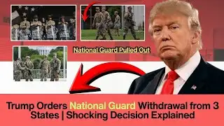 Trump Orders National Guard Withdrawal from 3 States | Shocking Decision Explained 