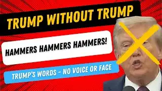 Trump Quotes Without His Face or Voice - Hammers! Hammers! Hammers!
