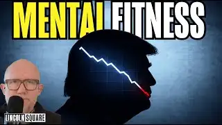 Trump’s Mental Fitness Is Becoming a Problem