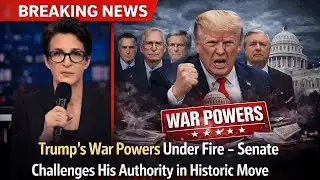 Trump’s War Powers Under Fire – Senate Challenges His Authority in Historic Move