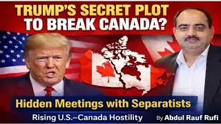 Trump secret plot to break Canada ?hidden meetings separatists | Rising US Canada tensions .