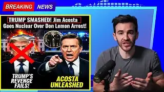 TRUMP SMASHED! Jim Acosta Goes Nuclear Over Don Lemon Arrest!