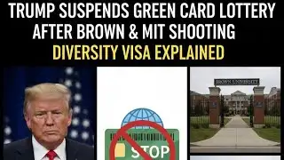 Trump Suspends Green Card Lottery After Brown & MIT Shooting | Diversity Visa Explained