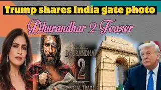 Trump wants India Gate in USA| Dhurandhar 2 Teaser gets millions views