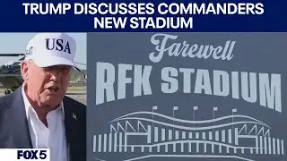 Trump weighs in on Commanders stadium at RFK site