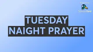 TUESDAY NIGHT PRAYER