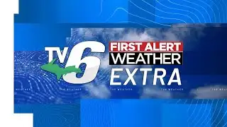 TV6 First Alert Weather Extra