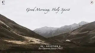 [TWI] S6 - DEVOTION 9 [C]: "Good Morning Holy Spirit" | Rev Dr Ebenezer Annor | Prayer Watch Temple