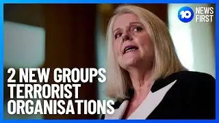 Two New Groups Labelled As Terrorist Organisations | 10 News First