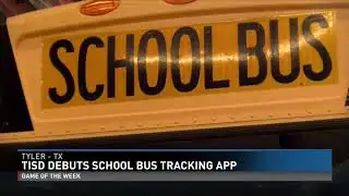 Tyler ISD Debuts School Bus Tracking App Called 