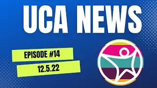 UCA News: Episode 14 (12/5/22)