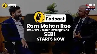 UCN Podcast | Featuring Ram Mohan Rao – Executive Director (Investigations), SEBI