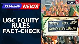 UGC Equity Rules Controversy: Centre to Issue Detailed Clarification Amid Protest | News18