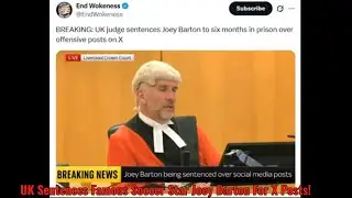UK Sentences Famous Soccer Star Joey Barton For X Posts!