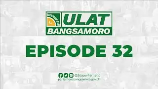 Ulat Bangsamoro | Episode 32