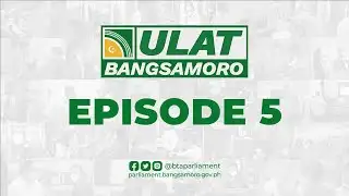 Ulat Bangsamoro | Episode 5 | LIVE