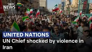 UN Chief shocked by violence in Iran