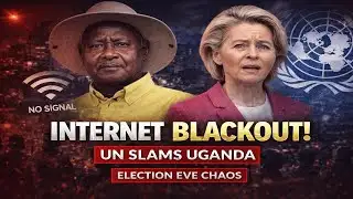 UN SLAMS Uganda! MUSEVENI Orders Internet Blackout on ELECTION EVE