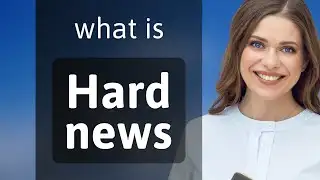 Understanding "Hard News": A Guide for English Learners