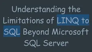 Understanding the Limitations of LINQ to SQL Beyond Microsoft SQL Server