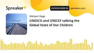 UNESCO and UNICEF talking the Global State of Our Children
