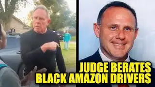 Unhinged Judge Berates Black Amazon Drivers as Son SPITS on Them & Hurls Racial Slurs