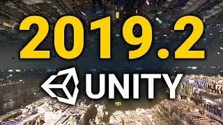 UNITY 2019.2 RELEASED! 🔥 Here is What
