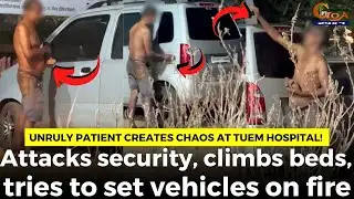 Unruly patient creates chaos at Tuem hospital!