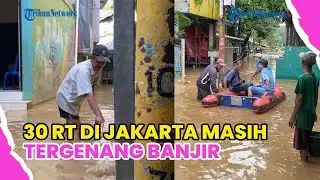 UPDATE BANJIR JAKARTA: 30 RT MASIH TERGENANG, TERTINGGI 140 CM !