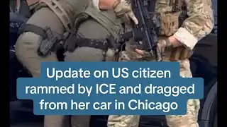 Update on US citizen in Chicago, rammed by ICE and dragged off in unmarked vehicle