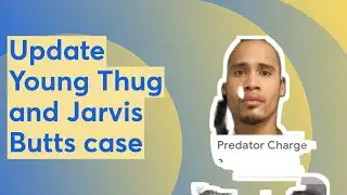 Update Young Thug and Jarvis Butts case