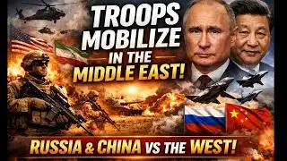 US–Iran Deploy Troops Across the Middle East as Tensions Explode | Russia & China Confront the West