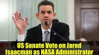 US Senate Vote on Jared Isaacman as NASA Administrator | Space News 2024