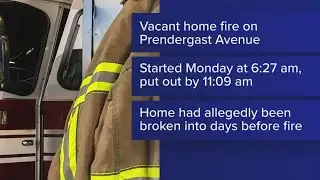 Vacant home broken into days before fire