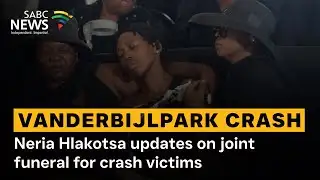 Vanderbijlpark Crash | Neria Hlakotsa updates on joint funeral for crash victims