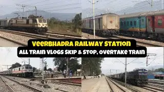 Veerbhadra Railway Station | All Train Vlogs Skip & Stop, Overtake Train 