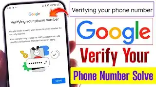 Verifying your phone number google problem 2025 | Google needs to verify your phone number problem