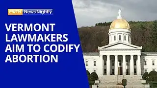 Vermont Lawmakers Aim to Codify Abortion Access | EWTN News Nightly