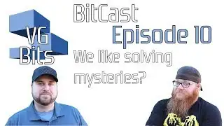 VGBits BitCast Episode 10: We Like to Solve Mysteries?