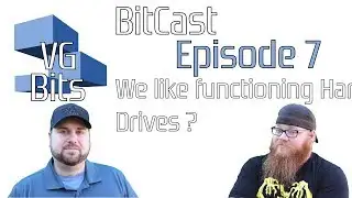 VGBits BitCast Episode 7: We Like Functioning Hard Drives?