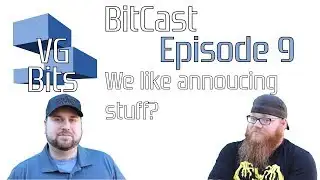 VGBits BitCast Episode 9: We Like to Announce Stuff?