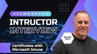 ViaMonstra Instructor Interview: Richard Hicks | MASTERING CERTIFICATES WITH MICROSOFT INTUNE