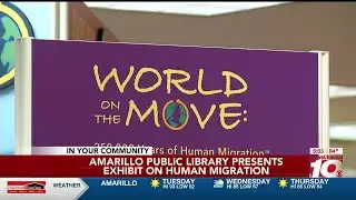 VIDEO: Amarillo Public Library hosts exhibit on human migration
