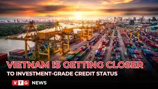 Vietnam is getting closer to investment-grade credit status