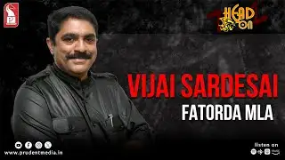 Vijai Sardesai | Fatorda MLA | Head On | Prudent | 021025