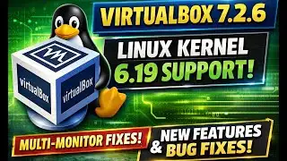 VirtualBox 7.2.6 Released! Linux Kernel 6.19 Support, Multi-Monitor Fixes & More