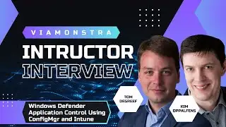 VM Instructor Interview: Tom Degreef and Kim Oppalfens | MASTERING WDAC USING CONFIGMGR AND INTUNE
