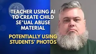 Volusia (Florida) Teacher Arrested on Shocking Charges! Using AI to CSAM