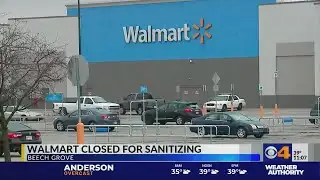 Walmart closed for sanitizing
