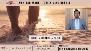 WAN BAN MANE ||   MATHAIOS 14:22-33 || REV. DOLANSTAR KHARSHIING